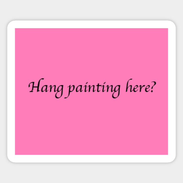 Hang Painting Here? Sticker by ThePureAudacity